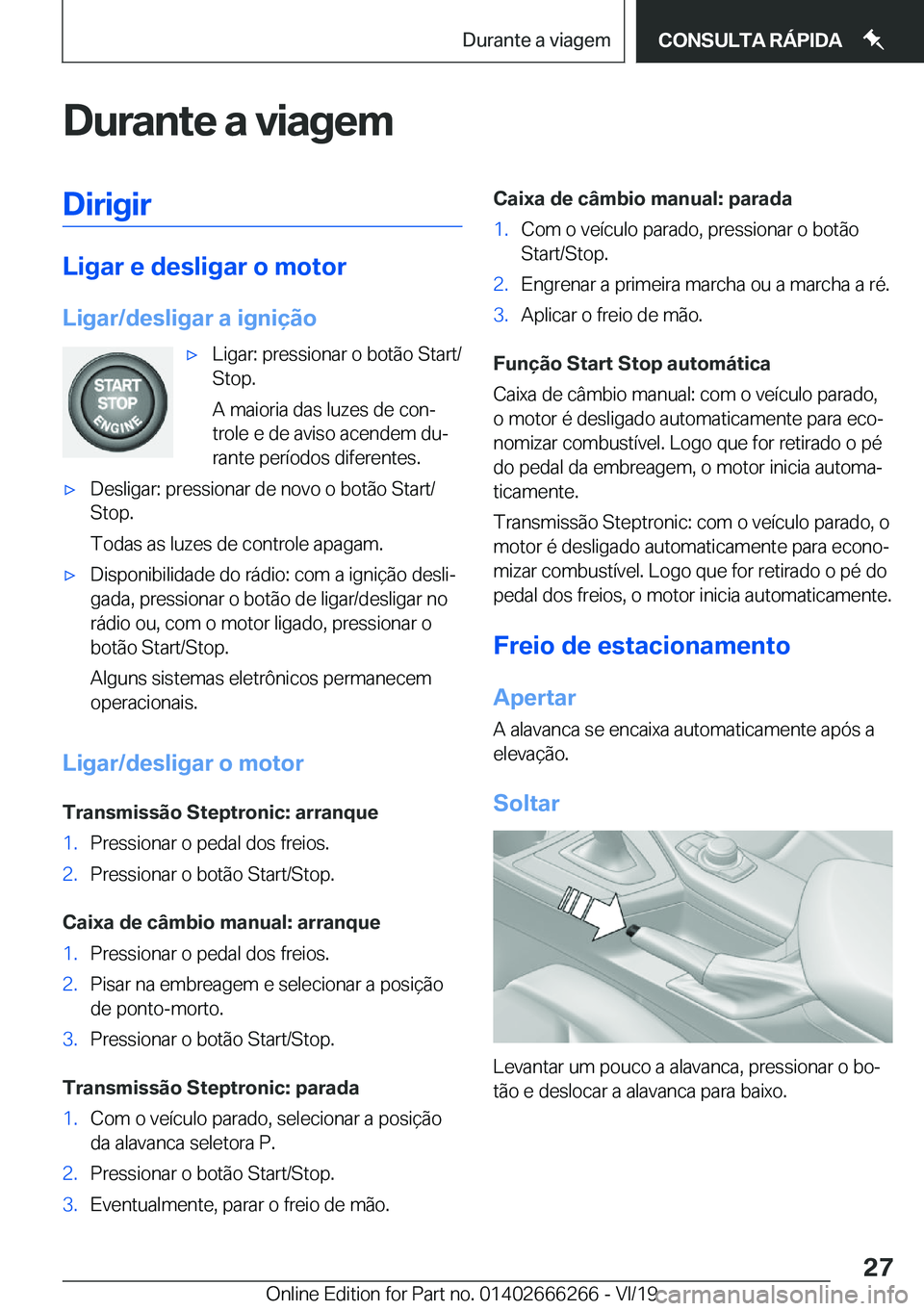 BMW 2 SERIES COUPE 2020  Manual do condutor (in Portuguese) �D�u�r�a�n�t�e��a��v�i�a�g�e�m�D�i�r�i�g�i�r
�L�i�g�a�r��e��d�e�s�l�i�g�a�r��o��m�o�t�o�r
�L�i�g�a�r�/�d�e�s�l�i�g�a�r��a��i�g�n�i�