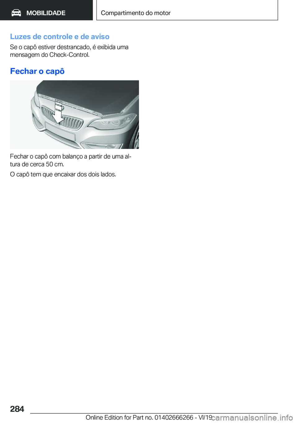 BMW 2 SERIES COUPE 2020  Manual do condutor (in Portuguese) �L�u�z�e�s��d�e��c�o�n�t�r�o�l�e��e��d�e��a�v�i�s�o�S�e��o��c�a�p�ô��e�s�t�i�v�e�r��d�e�s�t�r�a�n�c�a�d�o�,��é��e�x�i�b�i�d�a��u�m�a�m�e�n�s�a�g�e�m��d�o��C�h�e�c�k�-�C�o�n�t�r�o�l�.
�