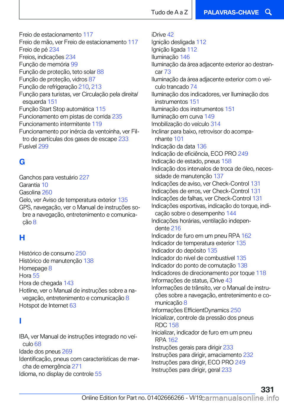 BMW 2 SERIES COUPE 2020  Manual do condutor (in Portuguese) �F�r�e�i�o��d�e��e�s�t�a�c�i�o�n�a�m�e�n�t�o��1�1�7�
�F�r�e�i�o��d�e��m�ã�o�,��v�e�r��F�r�e�i�o��d�e��e�s�t�a�c�i�o�n�a�m�e�n�t�o� �1�1�7�
�F�r�e�i�o��d�e��p�é� �2�3�4�
�F�r�e�i�o�s�