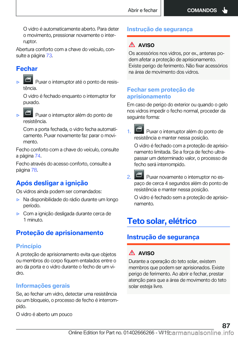 BMW 2 SERIES COUPE 2020  Manual do condutor (in Portuguese) �O��v�i�d�r�o��é��a�u�t�o�m�a�t�i�c�a�m�e�n�t�e��a�b�e�r�t�o�.��P�a�r�a��d�e�t�e�r
�o��m�o�v�i�m�e�n�t�o�,��p�r�e�s�s�i�o�n�a�r��n�o�v�a�m�e�n�t�e��o��i�n�t�e�rª
�r�u�p�t�o�r�.
�A�b�e�r�