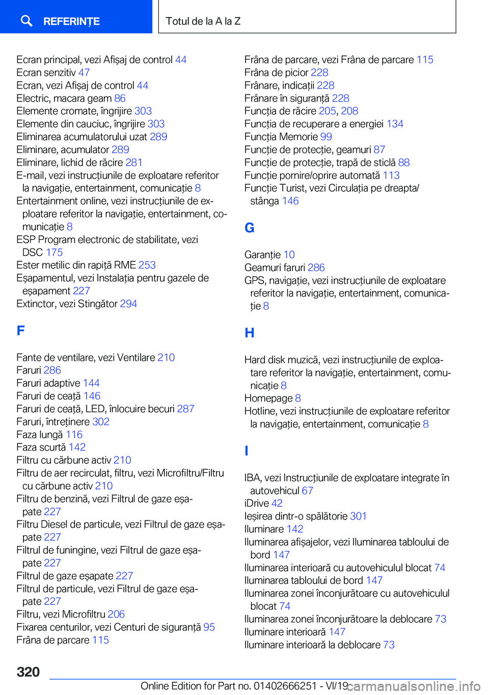 BMW 2 SERIES COUPE 2020  Ghiduri De Utilizare (in Romanian) �E�c�r�a�n��p�r�i�n�c�i�p�a�l�,��v�e�z�i��A�f�i&�a�j��d�e��c�o�n�t�r�o�l��4�4�
�E�c�r�a�n��s�e�n�z�i�t�i�v� �4�7�
�E�c�r�a�n�,��v�e�z�i��A�f�i&�a�j��d�e��c�o�n�t�r�o�l� �4�4�
�E�l�e�