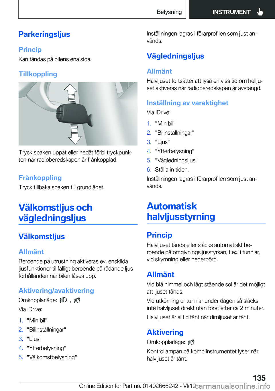 BMW 2 SERIES COUPE 2020  InstruktionsbÖcker (in Swedish) �P�a�r�k�e�r�i�n�g�s�l�j�u�s�P�r�i�n�c�i�p
�K�a�n��t�ä�n�d�a�s��p�å��b�i�l�e�n�s��e�n�a��s�i�d�a�.
�T�i�l�l�k�o�p�p�l�i�n�g
�T�r�y�c�k��s�p�a�k�e�n��u�p�p�å�t��e�l�l�e�r��n�e�d�å�t��f�