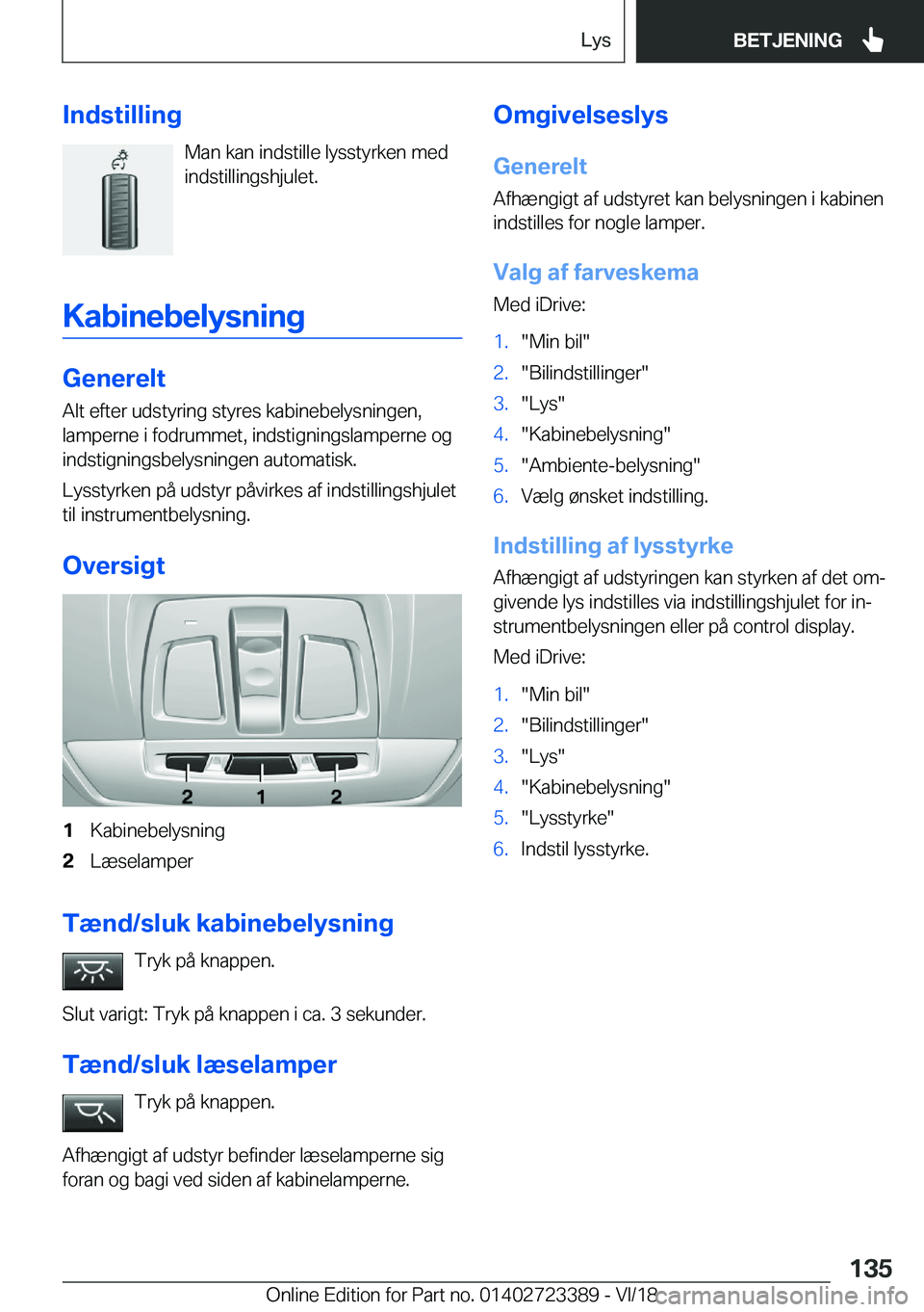 BMW 2 SERIES COUPE 2019  InstruktionsbØger (in Danish) �I�n�d�s�t�i�l�l�i�n�g�M�a�n��k�a�n��i�n�d�s�t�i�l�l�e��l�y�s�s�t�y�r�k�e�n��m�e�d
�i�n�d�s�t�i�l�l�i�n�g�s�h�j�u�l�e�t�.
�K�a�b�i�n�e�b�e�l�y�s�n�i�n�g
�G�e�n�e�r�e�l�t
�A�l�t��e�f�t�e�r��u�d�s