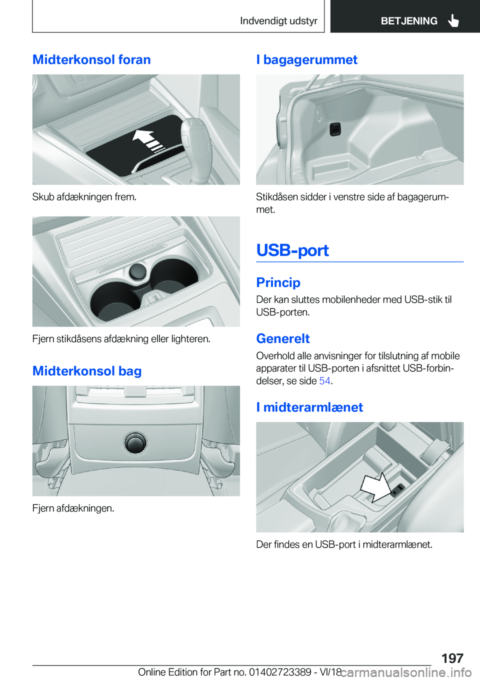 BMW 2 SERIES COUPE 2019  InstruktionsbØger (in Danish) �M�i�d�t�e�r�k�o�n�s�o�l��f�o�r�a�n
�S�k�u�b��a�f�d�æ�k�n�i�n�g�e�n��f�r�e�m�.
�F�j�e�r�n��s�t�i�k�d�å�s�e�n�s��a�f�d�æ�k�n�i�n�g��e�l�l�e�r��l�i�g�h�t�e�r�e�n�.
�M�i�d�t�e�r�k�o�n�s�o�l��b