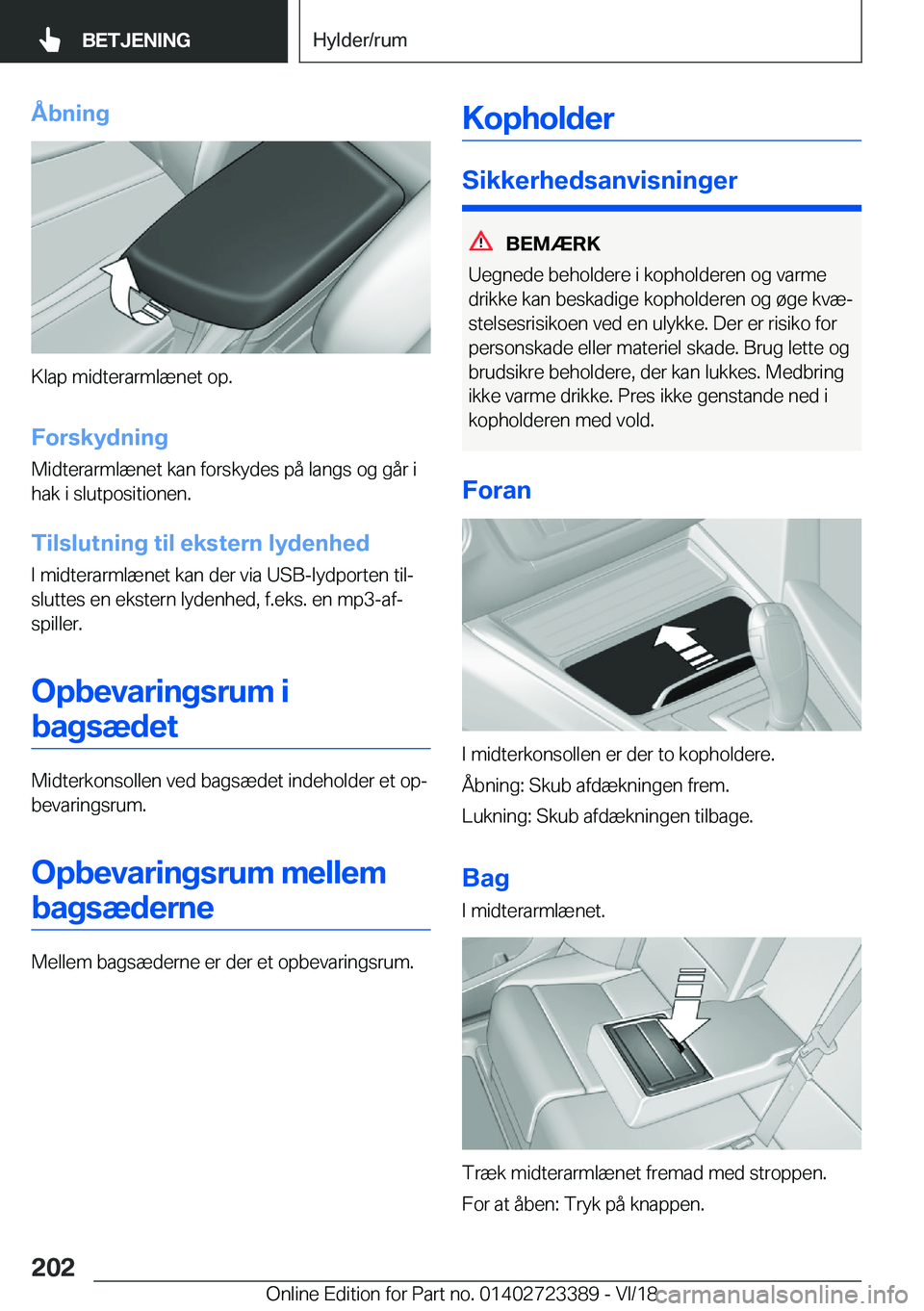 BMW 2 SERIES COUPE 2019  InstruktionsbØger (in Danish) �Å�b�n�i�n�g
�K�l�a�p��m�i�d�t�e�r�a�r�m�l�æ�n�e�t��o�p�.�F�o�r�s�k�y�d�n�i�n�g
�M�i�d�t�e�r�a�r�m�l�æ�n�e�t��k�a�n��f�o�r�s�k�y�d�e�s��p�å��l�a�n�g�s��o�g��g�å�r��i
�h�a�k��i��s�l�u�t