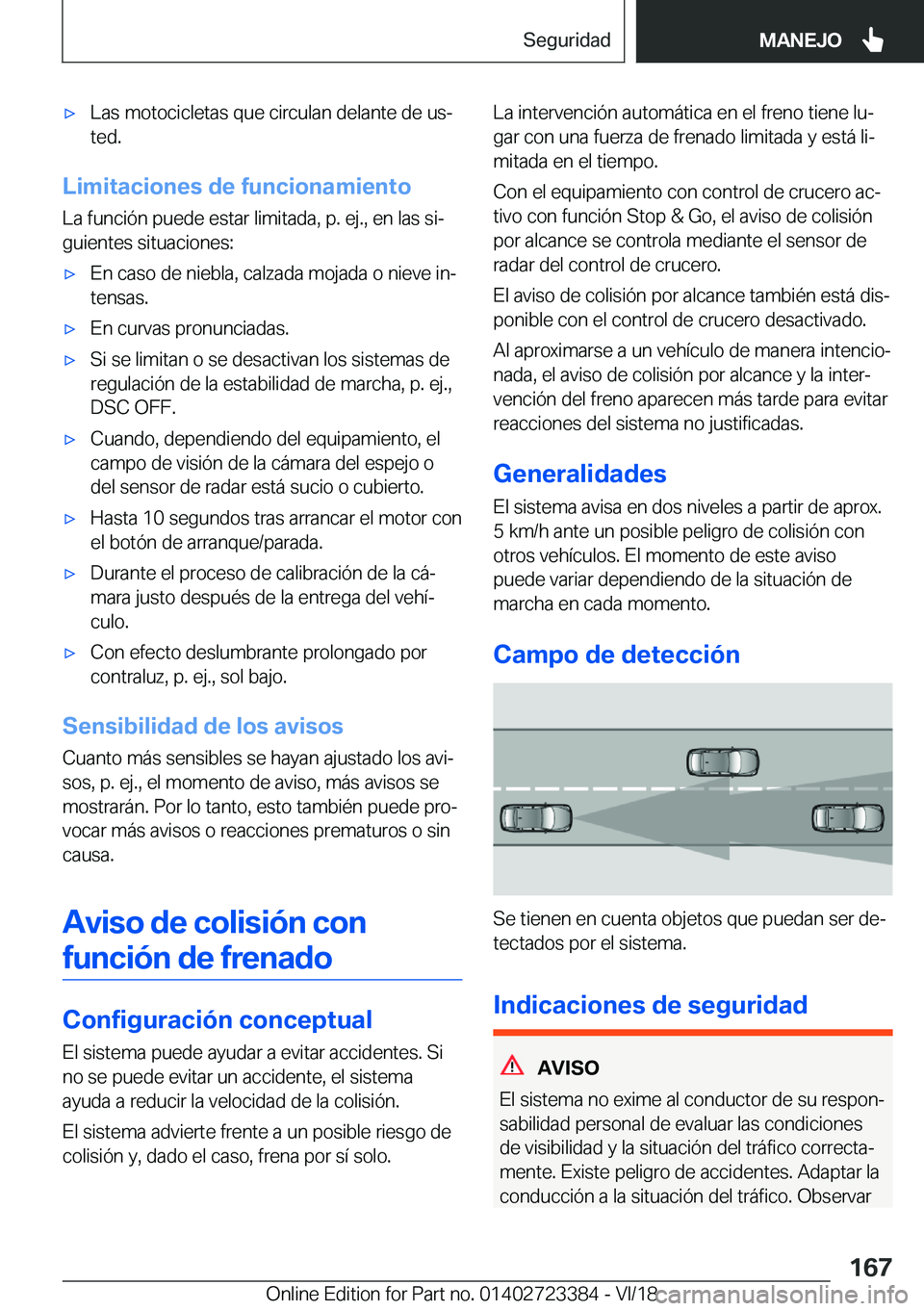 BMW 2 SERIES COUPE 2019  Manuales de Empleo (in Spanish) x�L�a�s��m�o�t�o�c�i�c�l�e�t�a�s��q�u�e��c�i�r�c�u�l�a�n��d�e�l�a�n�t�e��d�e��u�sª�t�e�d�.
�L�i�m�i�t�a�c�i�o�n�e�s��d�e��f�u�n�c�i�o�n�a�m�i�e�n�t�o
�L�a��f�u�n�c�i�