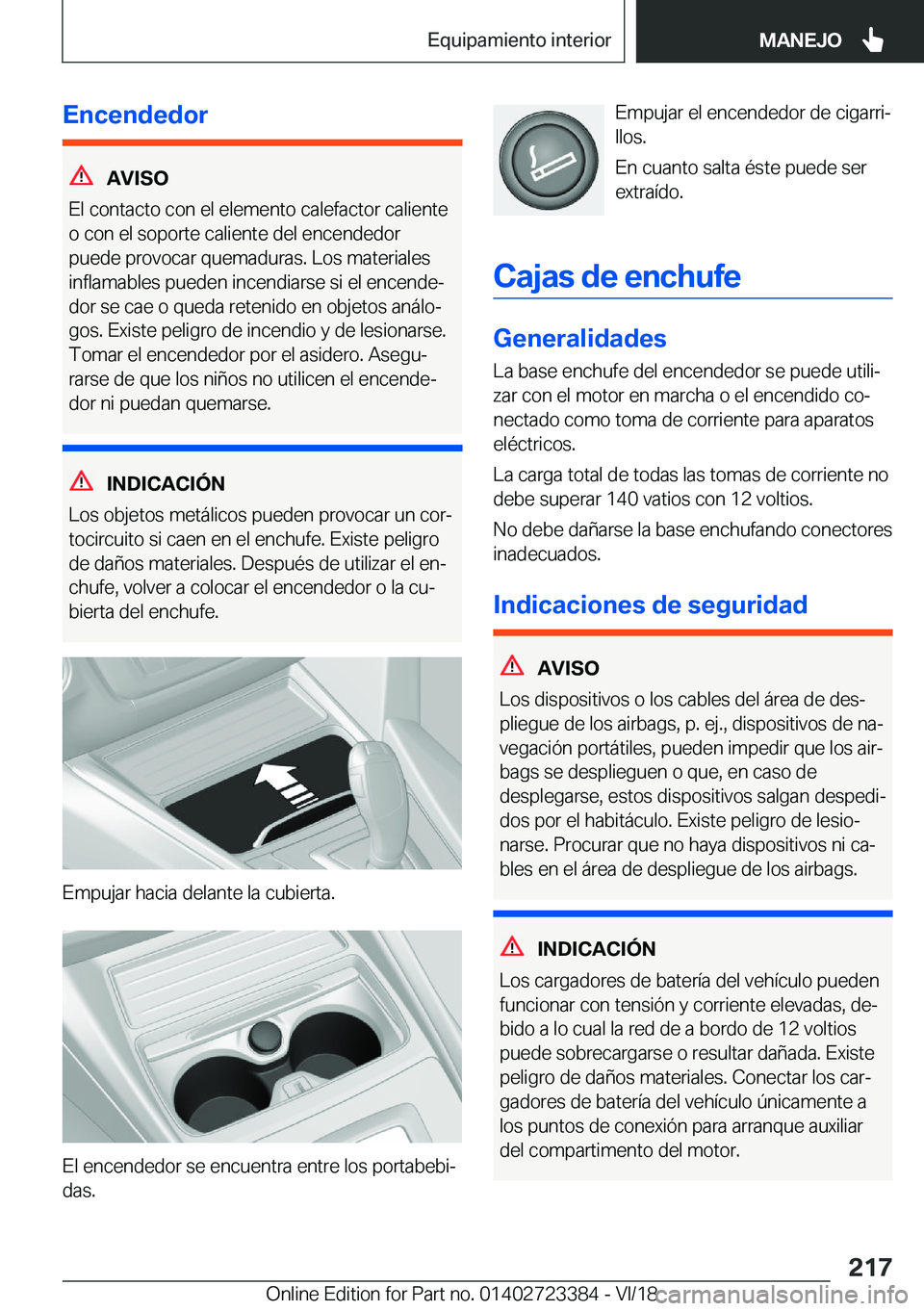 BMW 2 SERIES COUPE 2019  Manuales de Empleo (in Spanish) �E�n�c�e�n�d�e�d�o�r
�A�V�I�S�O
�E�l��c�o�n�t�a�c�t�o��c�o�n��e�l��e�l�e�m�e�n�t�o��c�a�l�e�f�a�c�t�o�r��c�a�l�i�e�n�t�e
�o��c�o�n��e�l��s�o�p�o�r�t�e��c�a�l�i�e�n�t�e��d�e�l��e�n�c�e�n�d�
