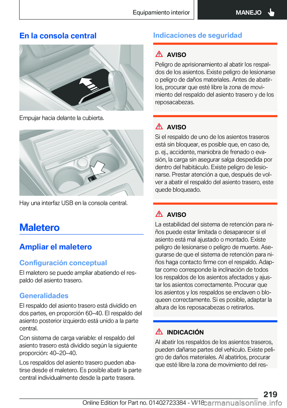 BMW 2 SERIES COUPE 2019  Manuales de Empleo (in Spanish) �E�n��l�a��c�o�n�s�o�l�a��c�e�n�t�r�a�l
�E�m�p�u�j�a�r��h�a�c�i�a��d�e�l�a�n�t�e��l�a��c�u�b�i�e�r�t�a�.
�H�a�y��u�n�a��i�n�t�e�r�f�a�z��U�S�B��e�n��l�a��c�o�n�s�o�l�a��c�e�n�t�r�a�l�.
�