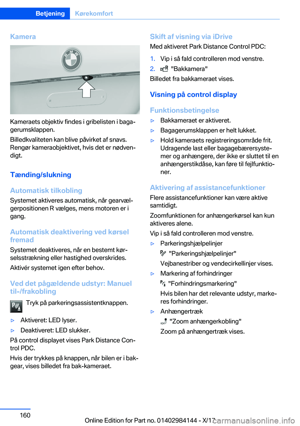 BMW 2 SERIES COUPE 2018  InstruktionsbØger (in Danish) �K�a�m�e�r�a
�K�a�m�e�r�a�e�t�s� �o�b�j�e�k�t�i�v� �f�i�n�d�e�s� �i� �g�r�i�b�e�l�i�s�t�e�n� �i� �b�a�g�aj�g�e�r�u�m�s�k�l�a�p�p�e�n�.
�B�i�l�l�e�d�k�v�a�l�i�t�e�t�e�n� �k�a�n� �b�l�i�v�e� �p�å�v�i�