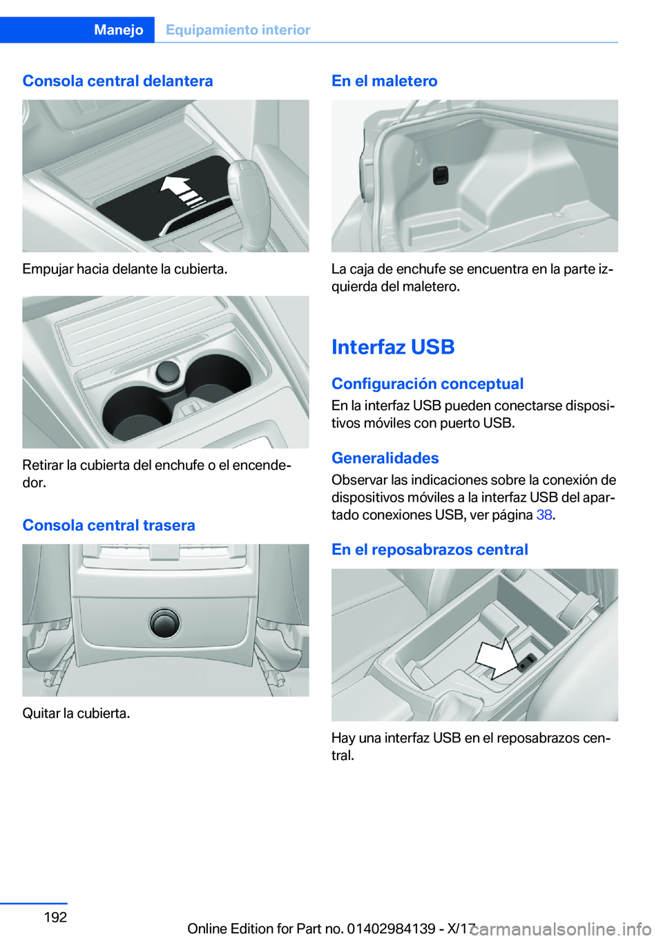 BMW 2 SERIES COUPE 2018  Manuales de Empleo (in Spanish) �C�o�n�s�o�l�a��c�e�n�t�r�a�l��d�e�l�a�n�t�e�r�a
�E�m�p�u�j�a�r� �h�a�c�i�a� �d�e�l�a�n�t�e� �l�a� �c�u�b�i�e�r�t�a�.
�R�e�t�i�r�a�r� �l�a� �c�u�b�i�e�r�t�a� �d�e�l� �e�n�c�h�u�f�e� �o� �e�l� �e�n�c