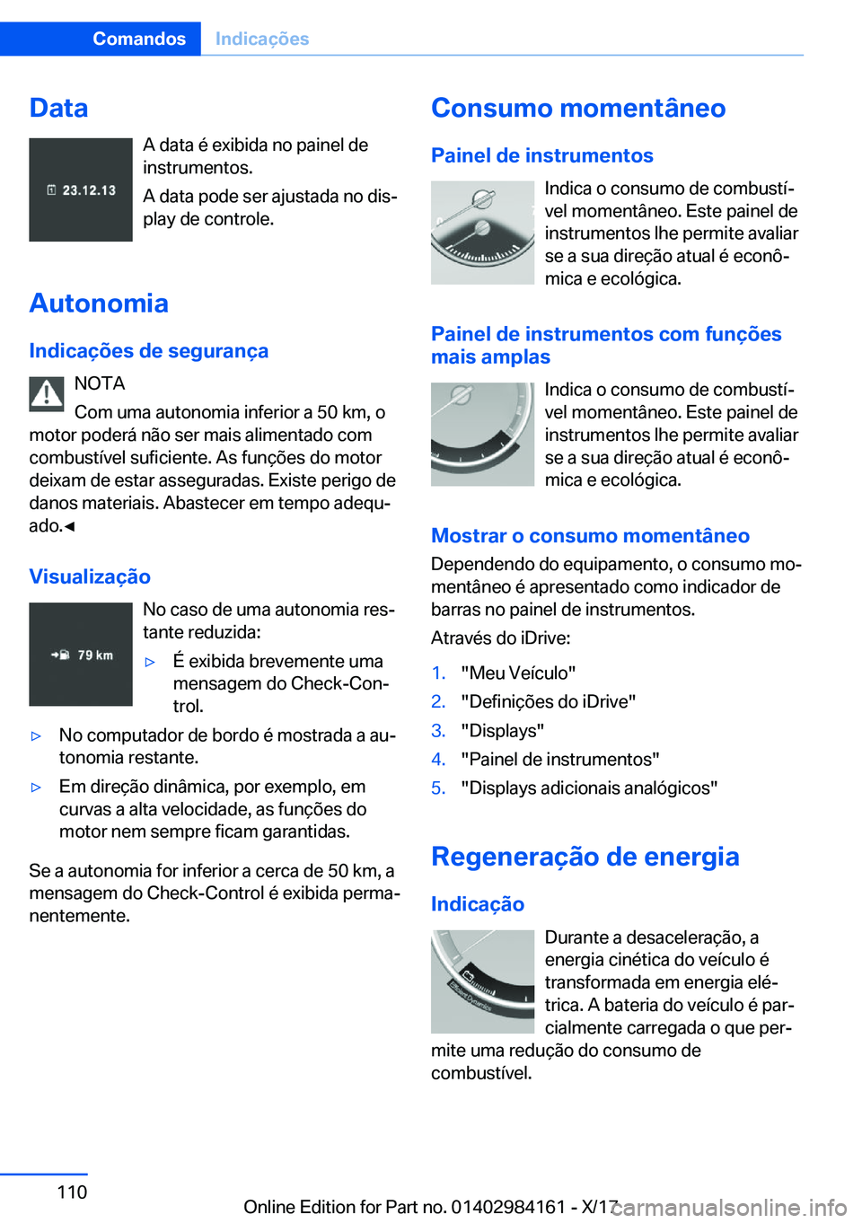 BMW 2 SERIES COUPE 2018  Manual do condutor (in Portuguese) �D�a�t�a�A� �d�a�t�a� �é� �e�x�i�b�i�d�a� �n�o� �p�a�i�n�e�l� �d�e
�i�n�s�t�r�u�m�e�n�t�o�s�.
�A� �d�a�t�a� �p�o�d�e� �s�e�r� �a�j�u�s�t�a�d�a� �n�o� �d�i�sª
�p�l�a�y� �d�e� �c�o�n�t�r�o�l�e�.
�A�u
