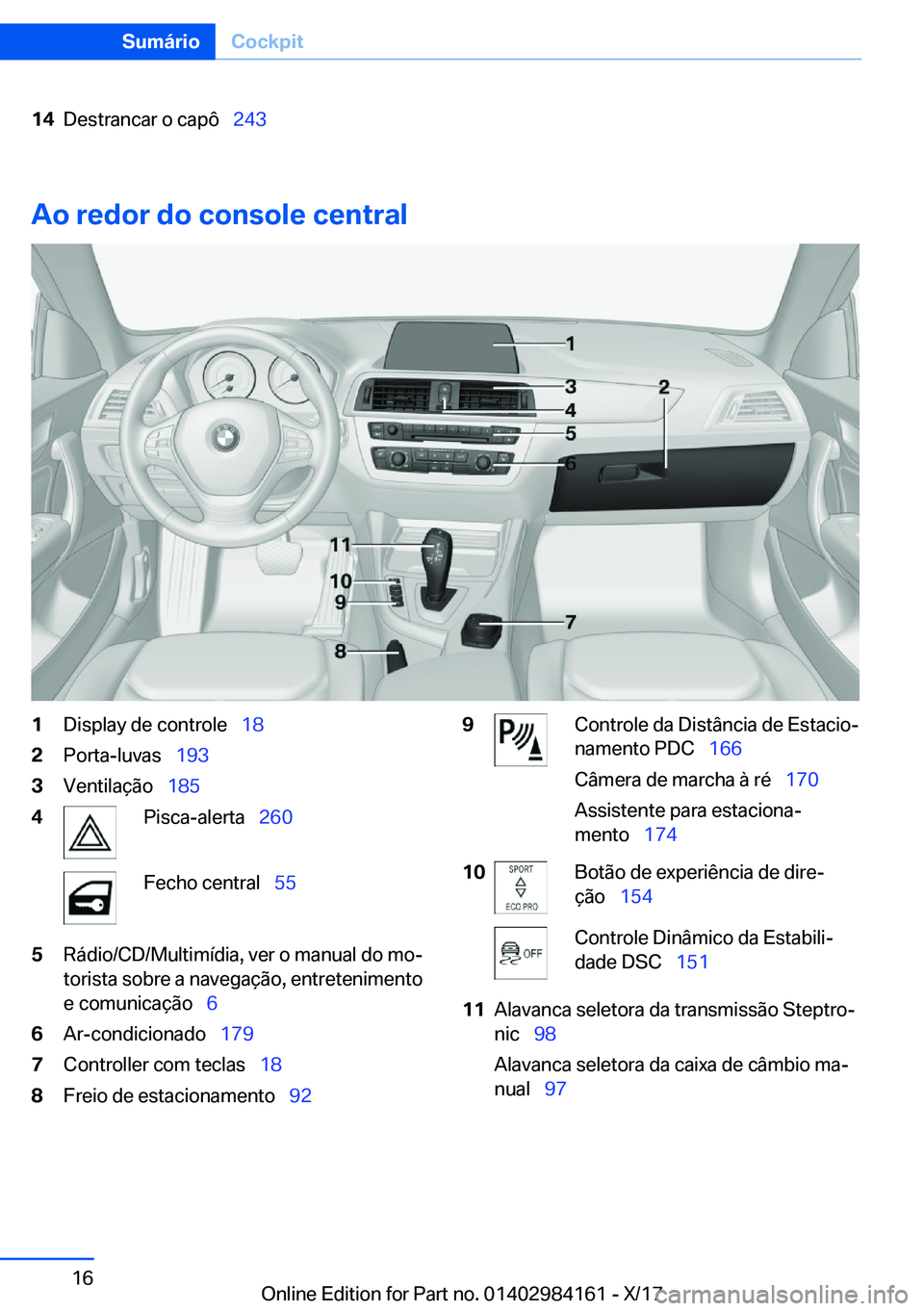 BMW 2 SERIES COUPE 2018  Manual do condutor (in Portuguese) �1�4�D�e�s�t�r�a�n�c�a�r� �o� �c�a�p�ô\_�2�4�3
�A�o��r�e�d�o�r��d�o��c�o�n�s�o�l�e��c�e�n�t�r�a�l
�1�D�i�s�p�l�a�y� �d�e� �c�o�n�t�r�o�l�e\_ �1�8�2�P�o�r�t�a�-�l�u�v�a�s\_�1�9�3�3�V�e�n�t�i