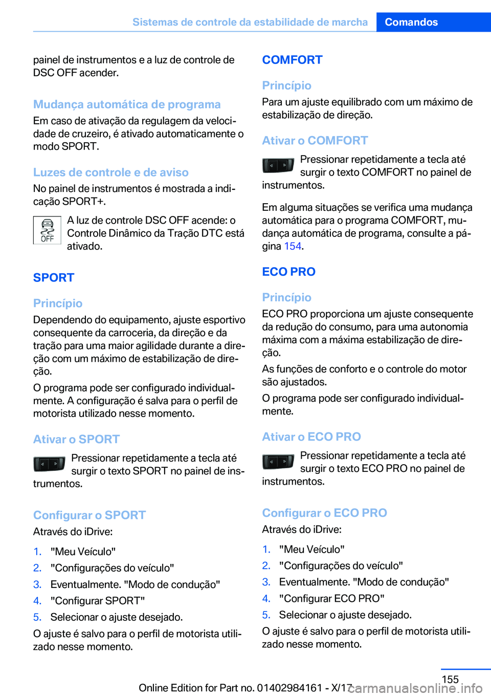 BMW 2 SERIES COUPE 2018  Manual do condutor (in Portuguese) �p�a�i�n�e�l� �d�e� �i�n�s�t�r�u�m�e�n�t�o�s� �e� �a� �l�u�z� �d�e� �c�o�n�t�r�o�l�e� �d�e
�D�S�C� �O�F�F� �a�c�e�n�d�e�r�.
�M�u�d�a�n�