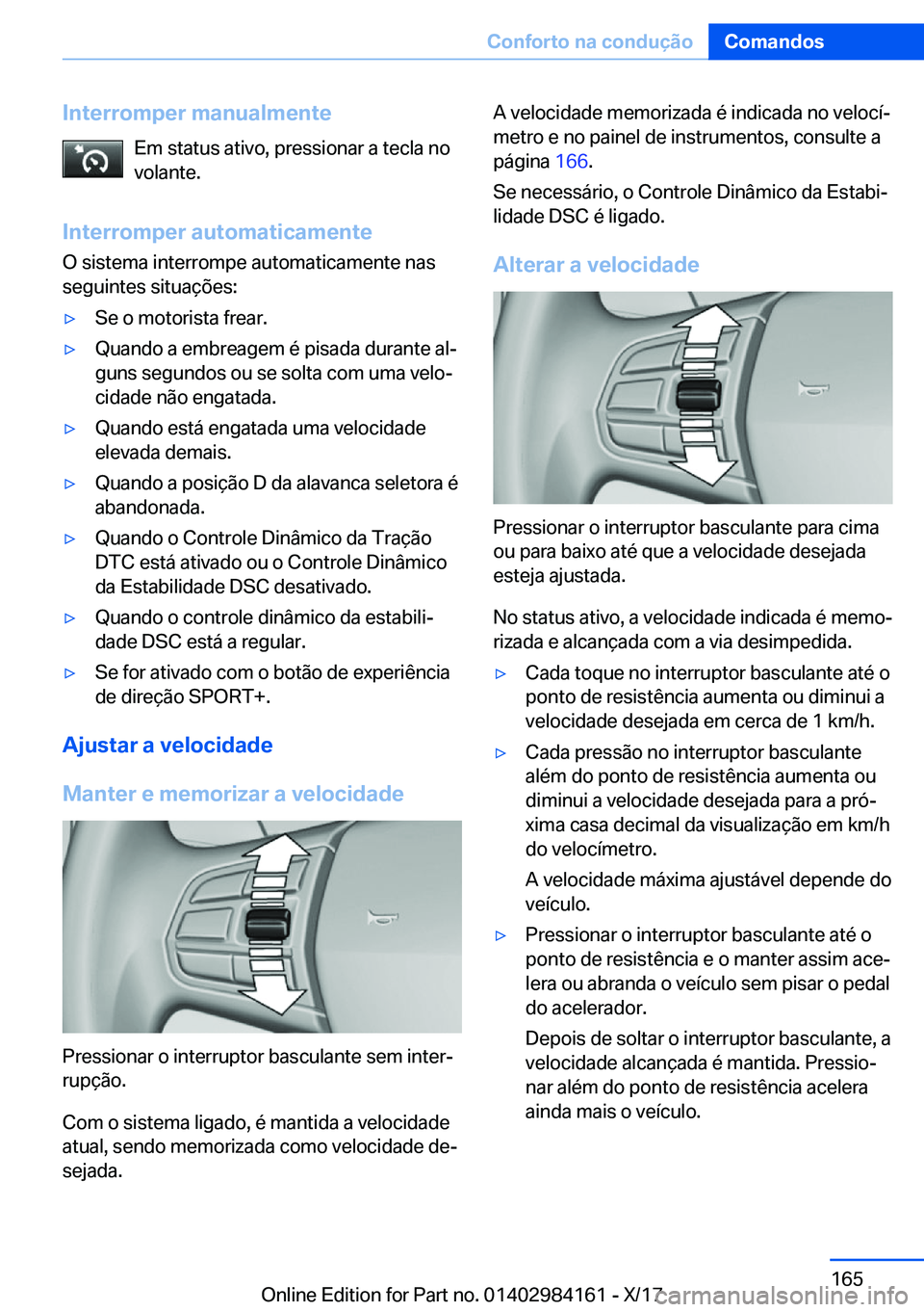 BMW 2 SERIES COUPE 2018  Manual do condutor (in Portuguese) �I�n�t�e�r�r�o�m�p�e�r��m�a�n�u�a�l�m�e�n�t�e�E�m� �s�t�a�t�u�s� �a�t�i�v�o�,� �p�r�e�s�s�i�o�n�a�r� �a� �t�e�c�l�a� �n�o
�v�o�l�a�n�t�e�.
�I�n�t�e�r�r�o�m�p�e�r��a�u�t�o�m�a�t�i�c�a�m�e�n�t�e �O� �