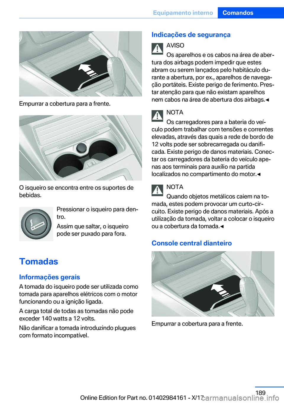 BMW 2 SERIES COUPE 2018  Manual do condutor (in Portuguese) �E�m�p�u�r�r�a�r� �a� �c�o�b�e�r�t�u�r�a� �p�a�r�a� �a� �f�r�e�n�t�e�.
�O� �i�s�q�u�e�i�r�o� �s�e� �e�n�c�o�n�t�r�a� �e�n�t�r�e� �o�s� �s�u�p�o�r�t�e�s� �d�e�b�e�b�i�d�a�s�.
�P�r�e�s�s�i�o�n�a�r� �o� 