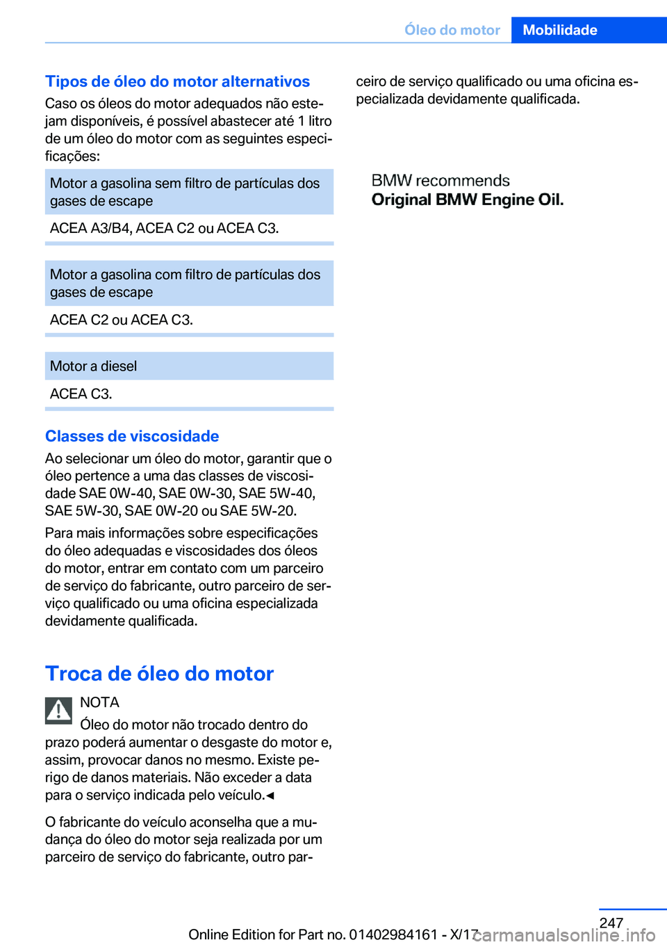 BMW 2 SERIES COUPE 2018  Manual do condutor (in Portuguese) �T�i�p�o�s��d�e��ó�l�e�o��d�o��m�o�t�o�r��a�l�t�e�r�n�a�t�i�v�o�s�C�a�s�o� �o�s� �ó�l�e�o�s� �d�o� �m�o�t�o�r� �a�d�e�q�u�a�d�o�s� �n�ã�o� �e�s�t�eª
�j�a�m� �d�i�s�p�o�n�