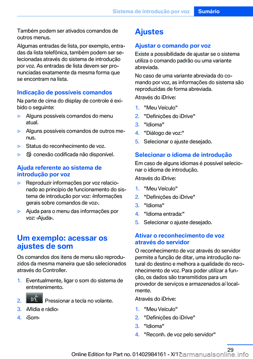 BMW 2 SERIES COUPE 2018  Manual do condutor (in Portuguese) �T�a�m�b�é�m� �p�o�d�e�m� �s�e�r� �a�t�i�v�a�d�o�s� �c�o�m�a�n�d�o�s� �d�e�o�u�t�r�o�s� �m�e�n�u�s�.
�A�l�g�u�m�a�s� �e�n�t�r�a�d�a�s� �d�e� �l�i�s�t�a�,� �p�o�r� �e�x�e�m�p�l�o�,� �e�n�t�r�aª
�d�a