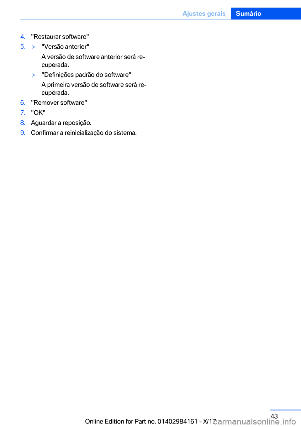 BMW 2 SERIES COUPE 2018  Manual do condutor (in Portuguese) �4�.�"�R�e�s�t�a�u�r�a�r� �s�o�f�t�w�a�r�e�"�5�.y�"�V�e�r�s�ã�o� �a�n�t�e�r�i�o�r�"
�A� �v�e�r�s�ã�o� �d�e� �s�o�f�t�w�a�r�e� �a�n�t�e�r�i�o�r� �s�e�r�á� �r�eª
�c�u�p�e�r�a�d�a�.