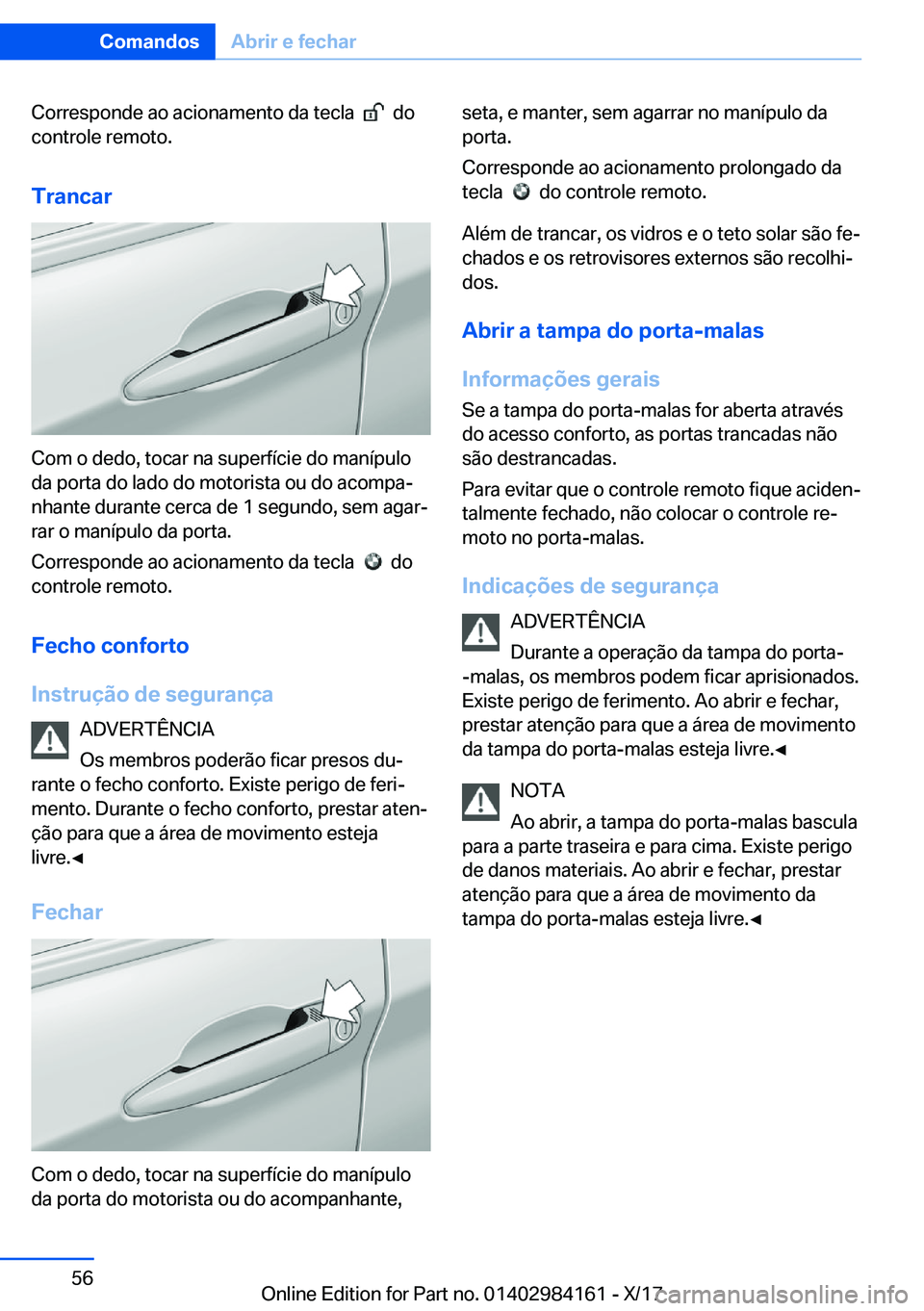 BMW 2 SERIES COUPE 2018  Manual do condutor (in Portuguese) �C�o�r�r�e�s�p�o�n�d�e� �a�o� �a�c�i�o�n�a�m�e�n�t�o� �d�a� �t�e�c�l�a� � � � �d�o
�c�o�n�t�r�o�l�e� �r�e�m�o�t�o�.
�T�r�a�n�c�a�r
�C�o�m� �o� �d�e�d�o�,� �t�o�c�a�r� �n�a� �s�u�p�e�r�f�