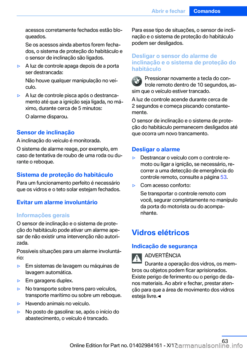 BMW 2 SERIES COUPE 2018  Manual do condutor (in Portuguese) �a�c�e�s�s�o�s� �c�o�r�r�e�t�a�m�e�n�t�e� �f�e�c�h�a�d�o�s� �e�s�t�ã�o� �b�l�oª�q�u�e�a�d�o�s�.
�S�e� �o�s� �a�c�e�s�s�o�s� �a�i�n�d�a� �a�b�e�r�t�o�s� �f�o�r�e�m� �f�e�c�h�aª
�d�o�s�,� �o� �s�i�