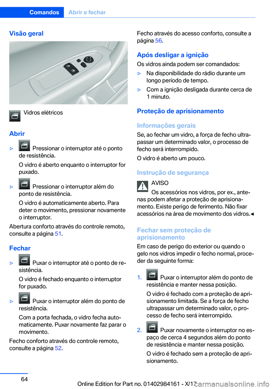 BMW 2 SERIES COUPE 2018  Manual do condutor (in Portuguese) �V�i�s�ã�o��g�e�r�a�l
�V�i�d�r�o�s� �e�l�é�t�r�i�c�o�s
�A�b�r�i�r
y� � �P�r�e�s�s�i�o�n�a�r� �o� �i�n�t�e�r�r�u�p�t�o�r� �a�t�é� �o� �p�o�n�t�o
�d�e� �r�e�s�i�s�t�ê�n�c�i�a�.
�O� �v�i�d�r�o� �é