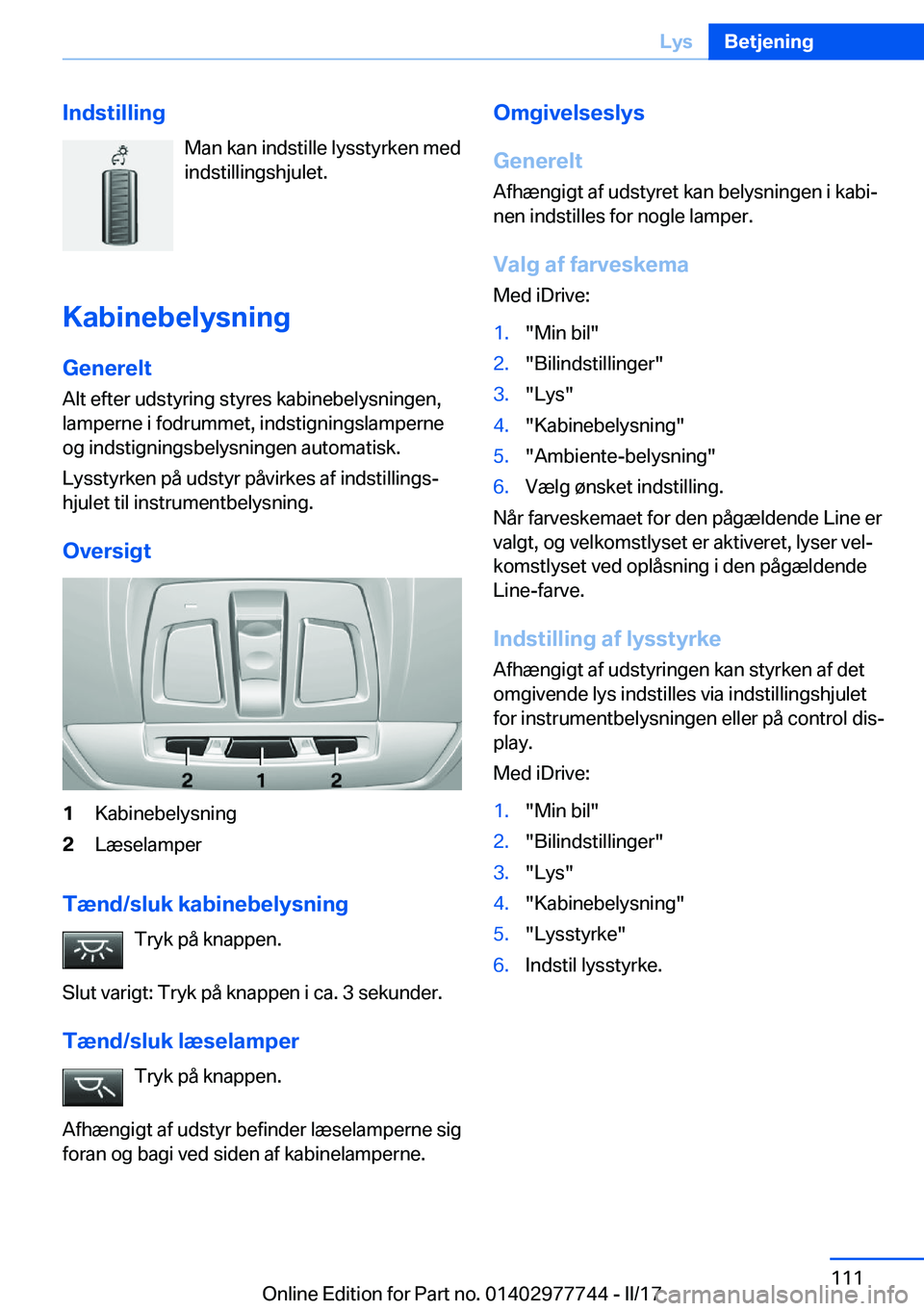 BMW 2 SERIES COUPE 2017  InstruktionsbØger (in Danish) �I�n�d�s�t�i�l�l�i�n�g�M�a�n� �k�a�n� �i�n�d�s�t�i�l�l�e� �l�y�s�s�t�y�r�k�e�n� �m�e�d
�i�n�d�s�t�i�l�l�i�n�g�s�h�j�u�l�e�t�.
�K�a�b�i�n�e�b�e�l�y�s�n�i�n�g �G�e�n�e�r�e�l�t�A�l�t� �e�f�t�e�r� �u�d�s�