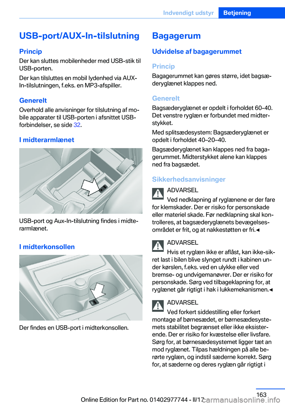 BMW 2 SERIES COUPE 2017  InstruktionsbØger (in Danish) �U�S�B�-�p�o�r�t�/�A�U�X�-�I�n�-�t�i�l�s�l�u�t�n�i�n�g�P�r�i�n�c�i�p �D�e�r� �k�a�n� �s�l�u�t�t�e�s� �m�o�b�i�l�e�n�h�e�d�e�r� �m�e�d� �U�S�B�-�s�t�i�k� �t�i�l�U�S�B�-�p�o�r�t�e�n�.
�D�e�r� �k�a�n� �t