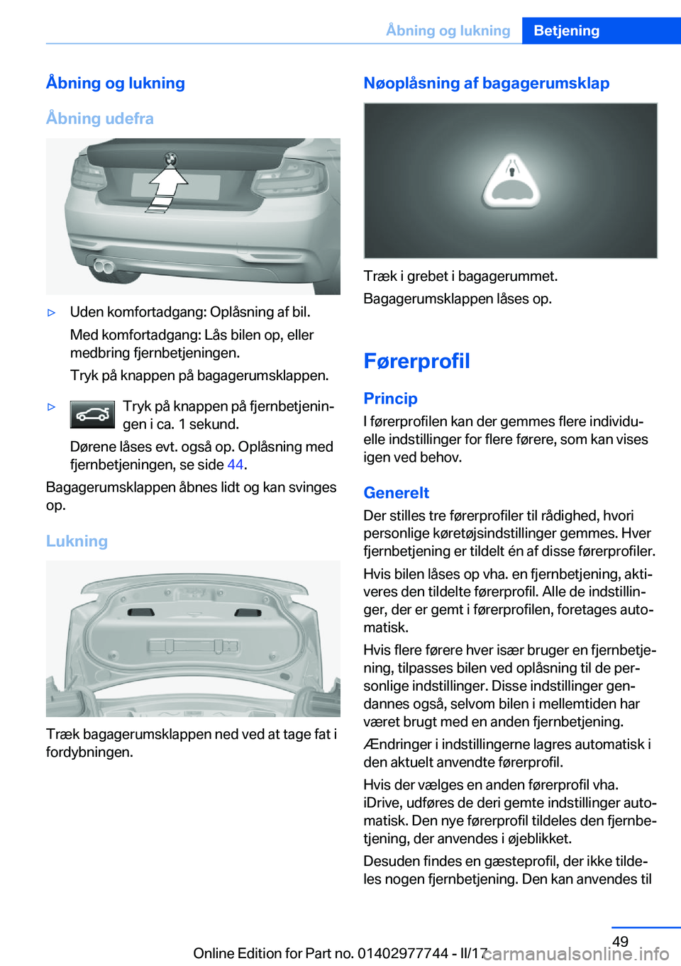 BMW 2 SERIES COUPE 2017  InstruktionsbØger (in Danish) �Å�b�n�i�n�g��o�g��l�u�k�n�i�n�g
�Å�b�n�i�n�g��u�d�e�f�r�a'y�U�d�e�n� �k�o�m�f�o�r�t�a�d�g�a�n�g�:� �O�p�l�å�s�n�i�n�g� �a�f� �b�i�l�. �M�e�d� �k�o�m�f�o�r�t�a�d�g�a�n�g�:� �L�å�s� �b�i�l�e