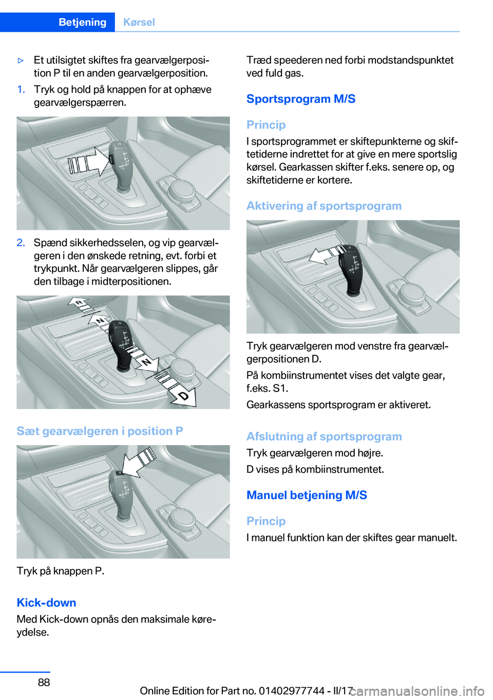 BMW 2 SERIES COUPE 2017  InstruktionsbØger (in Danish) 'y�E�t� �u�t�i�l�s�i�g�t�e�t� �s�k�i�f�t�e�s� �f�r�a� �g�e�a�r�v�æ�l�g�e�r�p�o�s�ij�t�i�o�n� �P� �t�i�l� �e�n� �a�n�d�e�n� �g�e�a�r�v�æ�l�g�e�r�p�o�s�i�t�i�o�n�.�1�.�T�r�y�k� �o�g� �h�o�l�d� �p