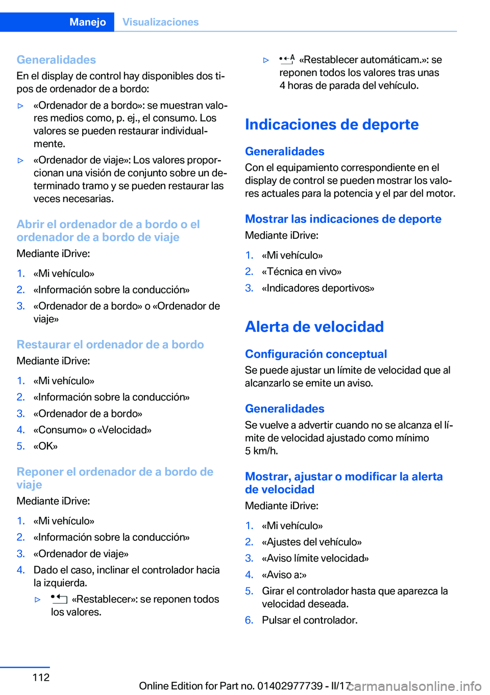 BMW 2 SERIES COUPE 2017  Manuales de Empleo (in Spanish) �G�e�n�e�r�a�l�i�d�a�d�e�s
�E�n� �e�l� �d�i�s�p�l�a�y� �d�e� �c�o�n�t�r�o�l� �h�a�y� �d�i�s�p�o�n�i�b�l�e�s� �d�o�s� �t�iª �p�o�s� �d�e� �o�r�d�e�n�a�d�o�r� �d�e� �a� �b�o�r�d�o�:y�«�O�r�d�e�n�a�d