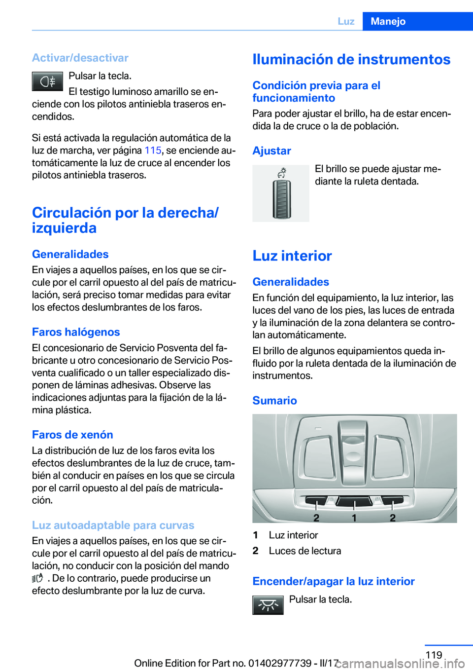 BMW 2 SERIES COUPE 2017  Manuales de Empleo (in Spanish) �A�c�t�i�v�a�r�/�d�e�s�a�c�t�i�v�a�r�P�u�l�s�a�r� �l�a� �t�e�c�l�a�.
�E�l� �t�e�s�t�i�g�o� �l�u�m�i�n�o�s�o� �a�m�a�r�i�l�l�o� �s�e� �e�nª
�c�i�e�n�d�e� �c�o�n� �l�o�s� �p�i�l�o�t�o�s� �a�n�t�i�n�i�