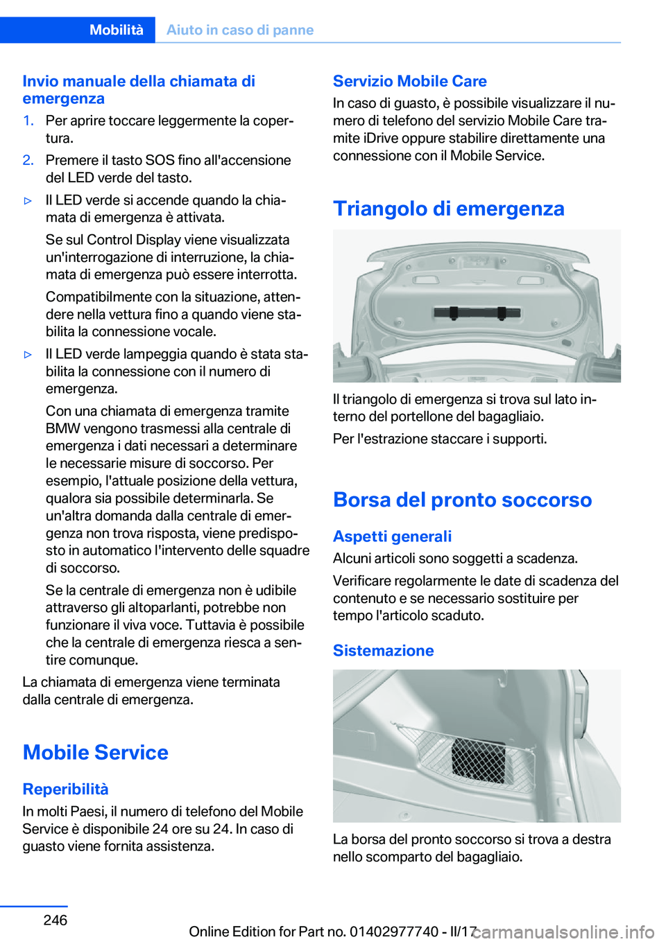 BMW 2 SERIES COUPE 2017  Libretti Di Uso E manutenzione (in Italian) �I�n�v�i�o��m�a�n�u�a�l�e��d�e�l�l�a��c�h�i�a�m�a�t�a��d�i
�e�m�e�r�g�e�n�z�a�1�.�P�e�r� �a�p�r�i�r�e� �t�o�c�c�a�r�e� �l�e�g�g�e�r�m�e�n�t�e� �l�a� �c�o�p�e�rª
�t�u�r�a�.�2�.�P�r�e�m�e�r�e� �i�