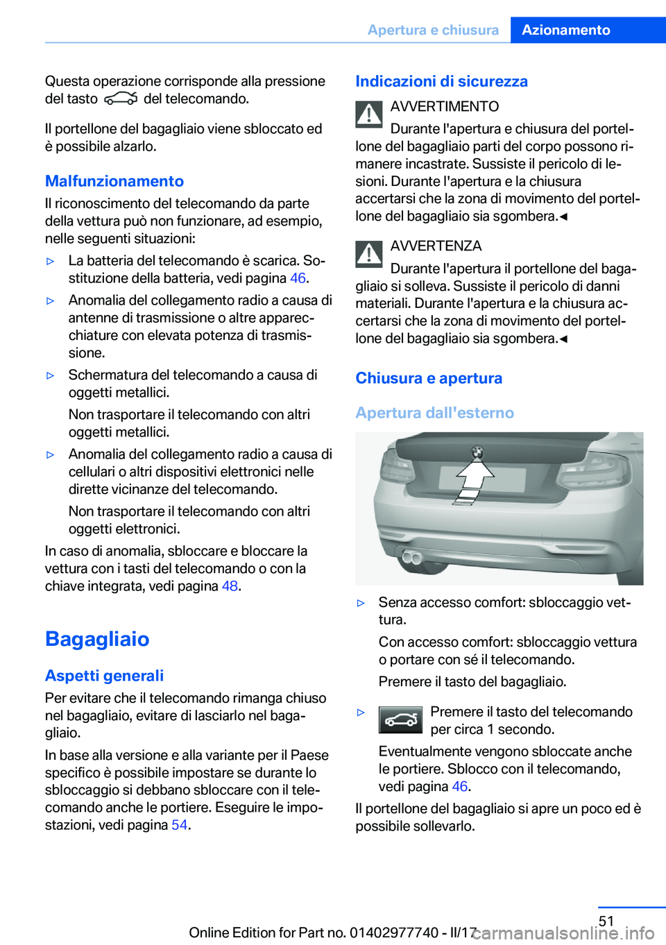 BMW 2 SERIES COUPE 2017  Libretti Di Uso E manutenzione (in Italian) �Q�u�e�s�t�a� �o�p�e�r�a�z�i�o�n�e� �c�o�r�r�i�s�p�o�n�d�e� �a�l�l�a� �p�r�e�s�s�i�o�n�e
�d�e�l� �t�a�s�t�o� � 
� � �d�e�l� �t�e�l�e�c�o�m�a�n�d�o�.
�I�l� �p�o�r�t�e�l�l�o�n�e� �d�e�l� �b�a�g�a�g�l�i�