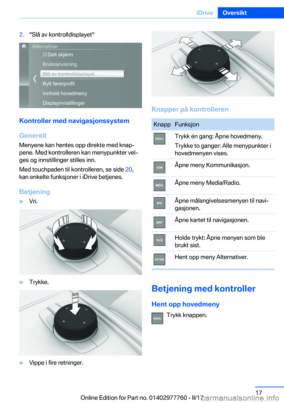 BMW 2 SERIES COUPE 2017  InstruksjonsbØker (in Norwegian) �2�.�"�S�l�å� �a�v� �k�o�n�t�r�o�l�l�d�i�s�p�l�a�y�e�t�"
�K�o�n�t�r�o�l�l�e�r��m�e�d��n�a�v�i�g�a�s�j�o�n�s�s�y�s�t�e�m
�G�e�n�e�r�e�l�t �M�e�n�y�e�n�e� �k�a�n� �h�e�n�t�e�s� �o�p�p� �d�i�r
