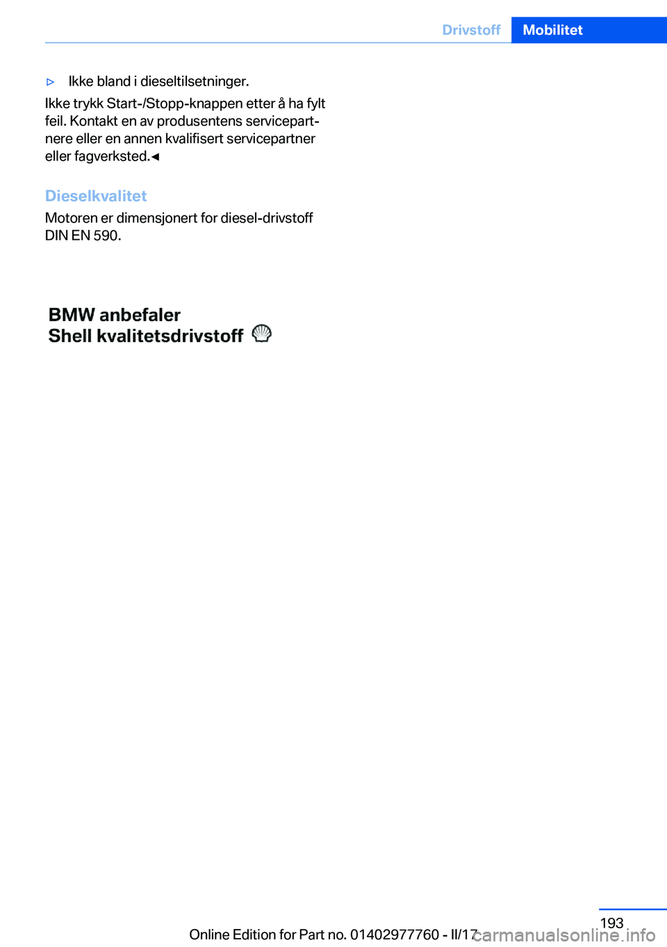 BMW 2 SERIES COUPE 2017  InstruksjonsbØker (in Norwegian) y�I�k�k�e� �b�l�a�n�d� �i� �d�i�e�s�e�l�t�i�l�s�e�t�n�i�n�g�e�r�.
�I�k�k�e� �t�r�y�k�k� �S�t�a�r�t�-�/�S�t�o�p�p�-�k�n�a�p�p�e�n� �e�t�t�e�r� �å� �h�a� �f�y�l�t�f�e�i�l�.� �K�o�n�t�a�k�t� �e�n� �a�v