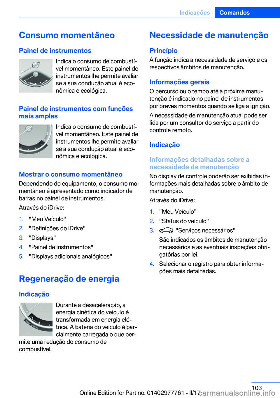 BMW 2 SERIES COUPE 2017  Manual do condutor (in Portuguese) �C�o�n�s�u�m�o��m�o�m�e�n�t�â�n�e�o
�P�a�i�n�e�l��d�e��i�n�s�t�r�u�m�e�n�t�o�s �I�n�d�i�c�a� �o� �c�o�n�s�u�m�o� �d�e� �c�o�m�b�u�s�t�