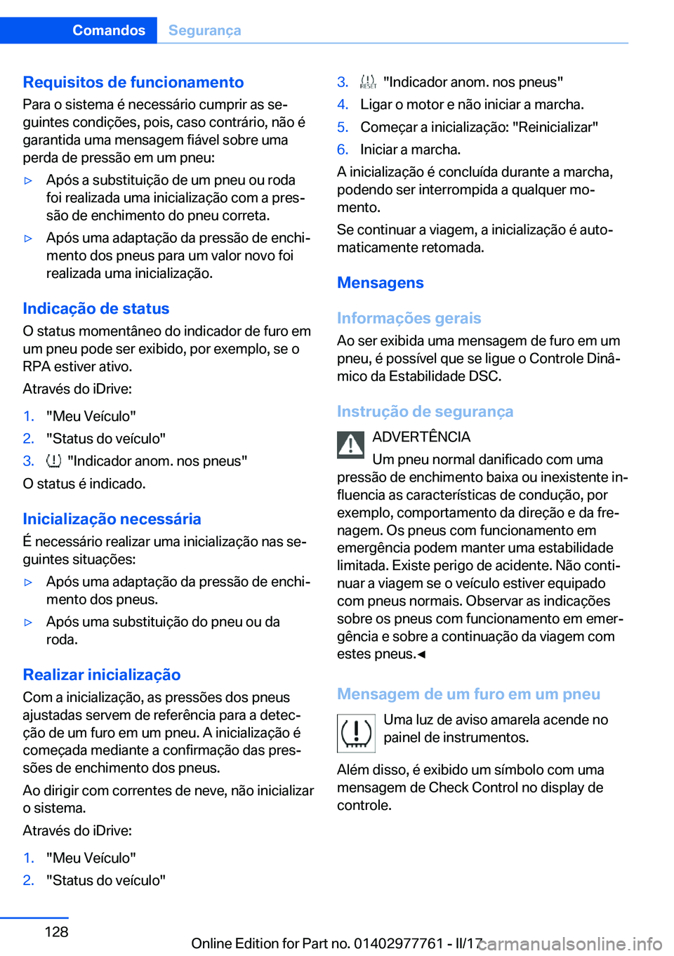 BMW 2 SERIES COUPE 2017  Manual do condutor (in Portuguese) �R�e�q�u�i�s�i�t�o�s��d�e��f�u�n�c�i�o�n�a�m�e�n�t�o�P�a�r�a� �o� �s�i�s�t�e�m�a� �é� �n�e�c�e�s�s�á�r�i�o� �c�u�m�p�r�i�r� �a�s� �s�eª
�g�u�i�n�t�e�s� �c�o�n�d�i�