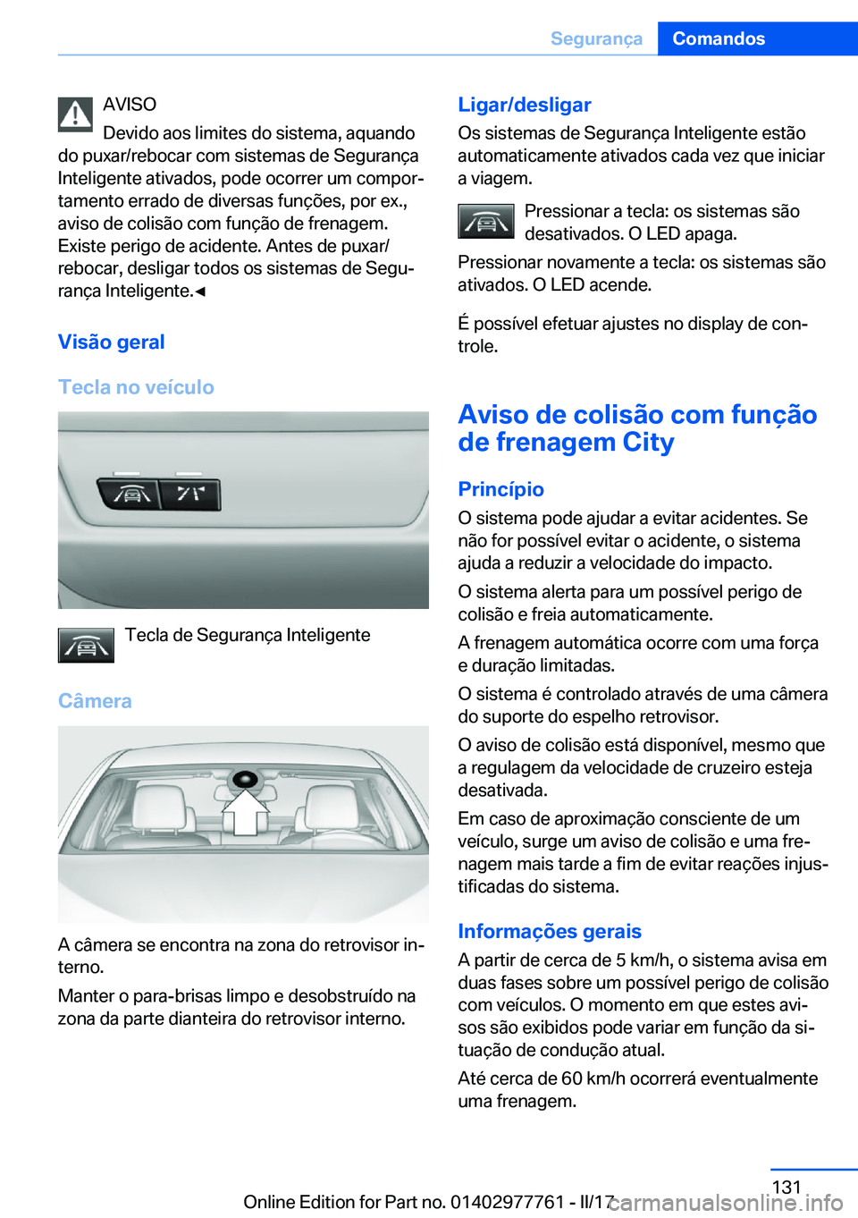 BMW 2 SERIES COUPE 2017  Manual do condutor (in Portuguese) �A�V�I�S�O
�D�e�v�i�d�o� �a�o�s� �l�i�m�i�t�e�s� �d�o� �s�i�s�t�e�m�a�,� �a�q�u�a�n�d�o
�d�o� �p�u�x�a�r�/�r�e�b�o�c�a�r� �c�o�m� �s�i�s�t�e�m�a�s� �d�e� �S�e�g�u�r�a�n�