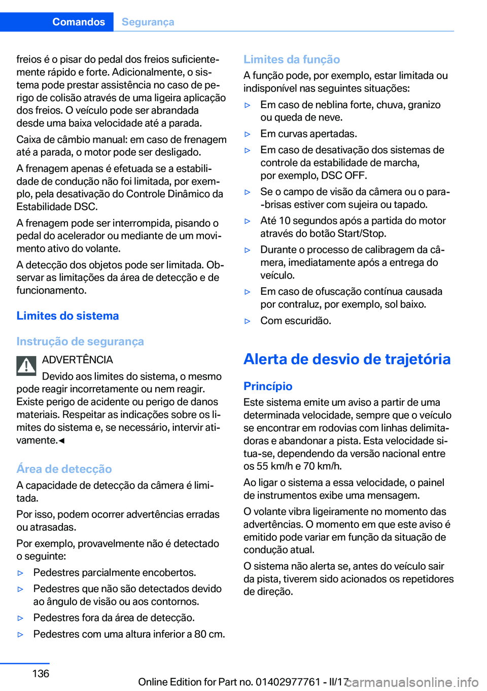 BMW 2 SERIES COUPE 2017  Manual do condutor (in Portuguese) �f�r�e�i�o�s� �é� �o� �p�i�s�a�r� �d�o� �p�e�d�a�l� �d�o�s� �f�r�e�i�o�s� �s�u�f�i�c�i�e�n�t�eª�m�e�n�t�e� �r�á�p�i�d�o� �e� �f�o�r�t�e�.� �A�d�i�c�i�o�n�a�l�m�e�n�t�e�,� �o� �s�i�sª
�t�e�m�a� �