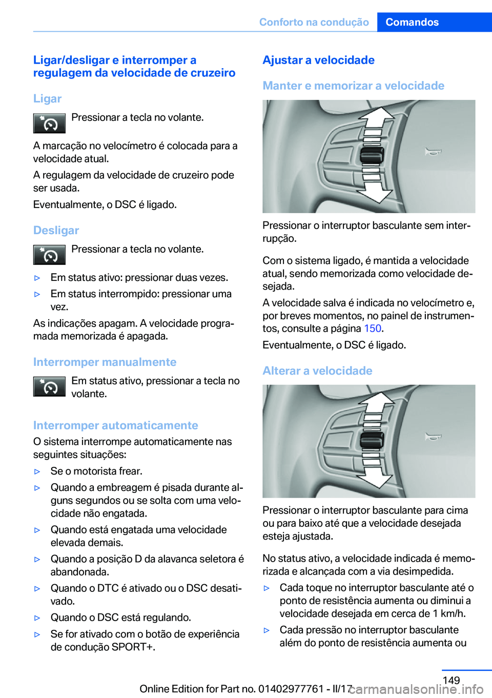 BMW 2 SERIES COUPE 2017  Manual do condutor (in Portuguese) �L�i�g�a�r�/�d�e�s�l�i�g�a�r��e��i�n�t�e�r�r�o�m�p�e�r��a
�r�e�g�u�l�a�g�e�m��d�a��v�e�l�o�c�i�d�a�d�e��d�e��c�r�u�z�e�i�r�o
�L�i�g�a�r �P�r�e�s�s�i�o�n�a�r� �a� �t�e�c�l�a� �n�o� �v�o�l�a�n�t�