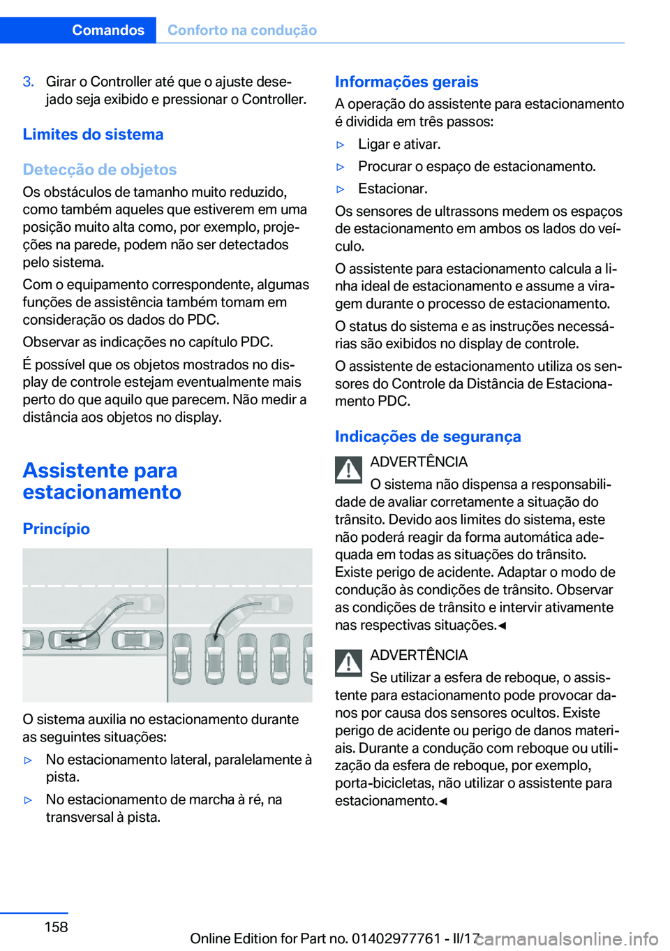 BMW 2 SERIES COUPE 2017  Manual do condutor (in Portuguese) �3�.�G�i�r�a�r� �o� �C�o�n�t�r�o�l�l�e�r� �a�t�é� �q�u�e� �o� �a�j�u�s�t�e� �d�e�s�eª
�j�a�d�o� �s�e�j�a� �e�x�i�b�i�d�o� �e� �p�r�e�s�s�i�o�n�a�r� �o� �C�o�n�t�r�o�l�l�e�r�.
�L�i�m�i�t�e�s��d�o�