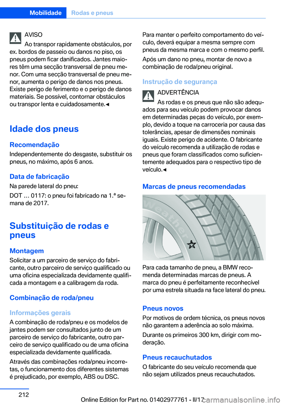 BMW 2 SERIES COUPE 2017  Manual do condutor (in Portuguese) �A�V�I�S�O
�A�o� �t�r�a�n�s�p�o�r� �r�a�p�i�d�a�m�e�n�t�e� �o�b�s�t�á�c�u�l�o�s�,� �p�o�r
�e�x�.� �b�o�r�d�o�s� �d�e� �p�a�s�s�e�i�o� �o�u� �d�a�n�o�s� �n�o� �p�i�s�o�,� �o�s �p�n�e�u�s� �p�o�d�e�m� 