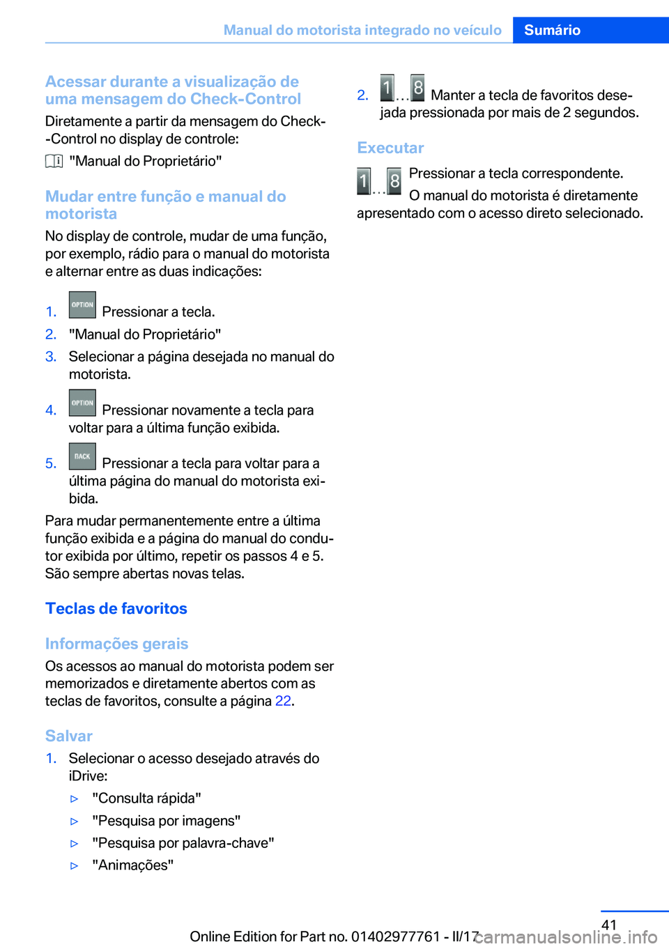 BMW 2 SERIES COUPE 2017  Manual do condutor (in Portuguese) �A�c�e�s�s�a�r��d�u�r�a�n�t�e��a��v�i�s�u�a�l�i�z�a�