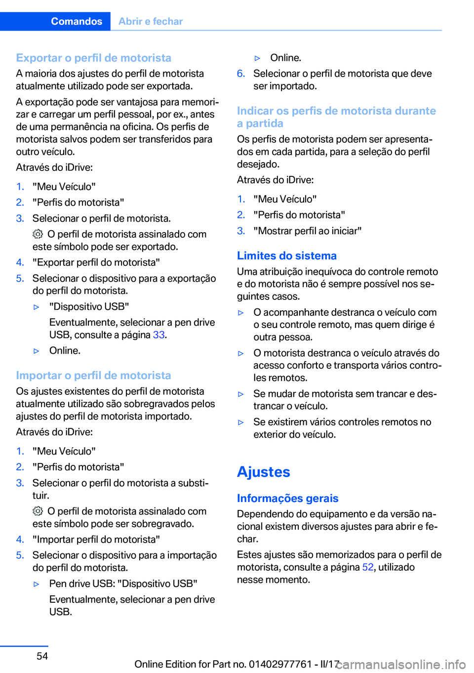 BMW 2 SERIES COUPE 2017  Manual do condutor (in Portuguese) �E�x�p�o�r�t�a�r��o��p�e�r�f�i�l��d�e��m�o�t�o�r�i�s�t�a�A� �m�a�i�o�r�i�a� �d�o�s� �a�j�u�s�t�e�s� �d�o� �p�e�r�f�i�l� �d�e� �m�o�t�o�r�i�s�t�a�a�t�u�a�l�m�e�n�t�e� �u�t�i�l�i�z�a�d�o� �p�o�d�e� 