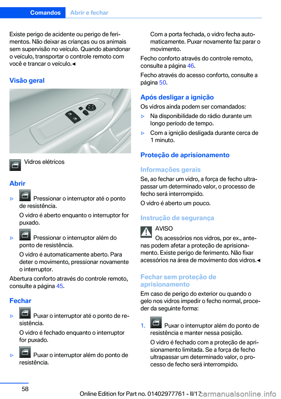 BMW 2 SERIES COUPE 2017  Manual do condutor (in Portuguese) �E�x�i�s�t�e� �p�e�r�i�g�o� �d�e� �a�c�i�d�e�n�t�e� �o�u� �p�e�r�i�g�o� �d�e� �f�e�r�iª
�m�e�n�t�o�s�.� �N�ã�o� �d�e�i�x�a�r� �a�s� �c�r�i�a�n�