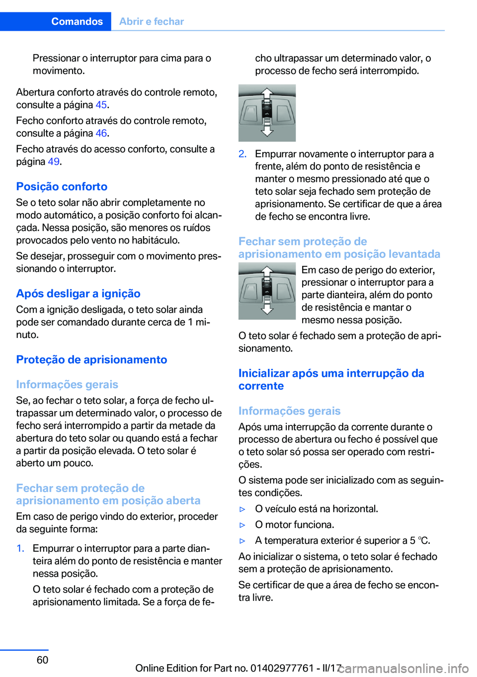 BMW 2 SERIES COUPE 2017  Manual do condutor (in Portuguese) �P�r�e�s�s�i�o�n�a�r� �o� �i�n�t�e�r�r�u�p�t�o�r� �p�a�r�a� �c�i�m�a� �p�a�r�a� �o
�m�o�v�i�m�e�n�t�o�.
�A�b�e�r�t�u�r�a� �c�o�n�f�o�r�t�o� �a�t�r�a�v�é�s� �d�o� �c�o�n�t�r�o�l�e� �r�e�m�o�t�o�,
�c�o