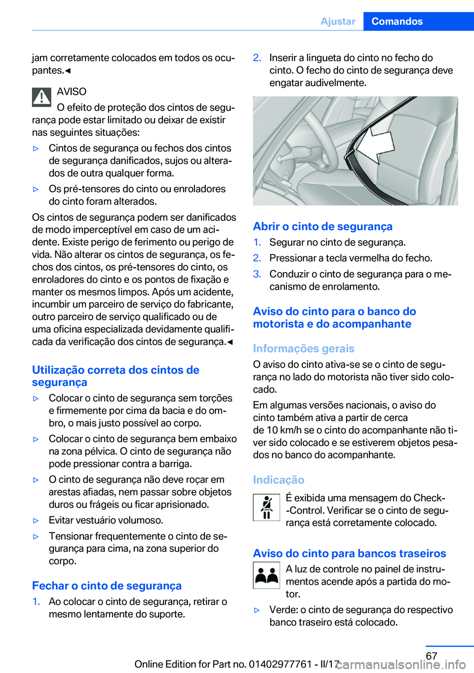 BMW 2 SERIES COUPE 2017  Manual do condutor (in Portuguese) �j�a�m� �c�o�r�r�e�t�a�m�e�n�t�e� �c�o�l�o�c�a�d�o�s� �e�m� �t�o�d�o�s� �o�s� �o�c�uª
�p�a�n�t�e�s�.