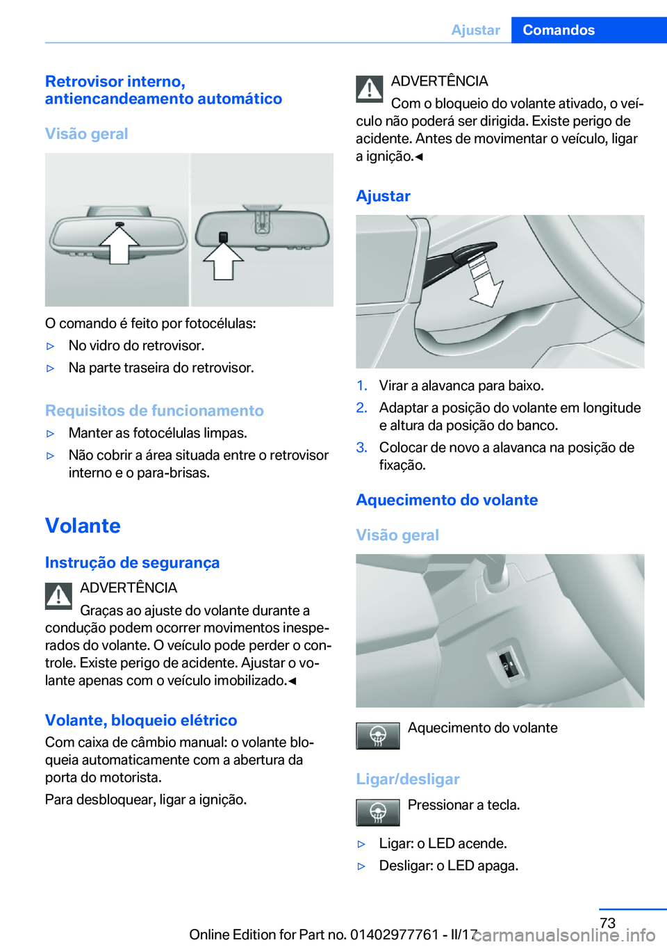 BMW 2 SERIES COUPE 2017  Manual do condutor (in Portuguese) �R�e�t�r�o�v�i�s�o�r��i�n�t�e�r�n�o�,
�a�n�t�i�e�n�c�a�n�d�e�a�m�e�n�t�o��a�u�t�o�m�á�t�i�c�o
�V�i�s�ã�o��g�e�r�a�l
�O� �c�o�m�a�n�d�o� �é� �f�e�i�t�o� �p�o�r� �f�o�t�o�c�é�l�u�l�a�s�:
y�N�o� 