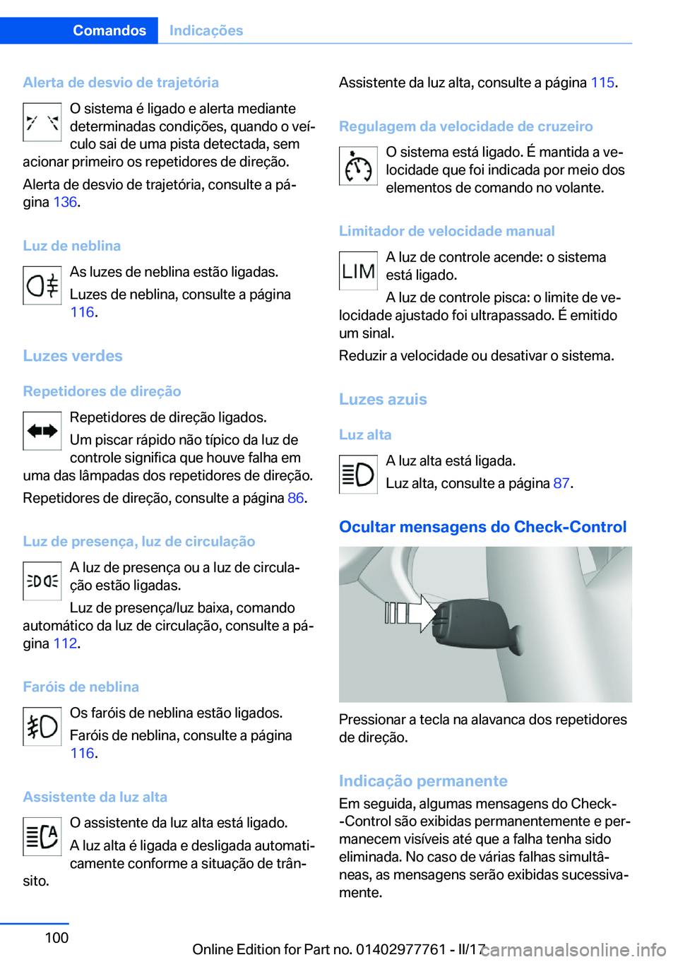 BMW 2 SERIES COUPE 2017  Manual do condutor (in Portuguese) �A�l�e�r�t�a��d�e��d�e�s�v�i�o��d�e��t�r�a�j�e�t�ó�r�i�a�O� �s�i�s�t�e�m�a� �é� �l�i�g�a�d�o� �e� �a�l�e�r�t�a� �m�e�d�i�a�n�t�e
�d�e�t�e�r�m�i�n�a�d�a�s� �c�o�n�d�i�