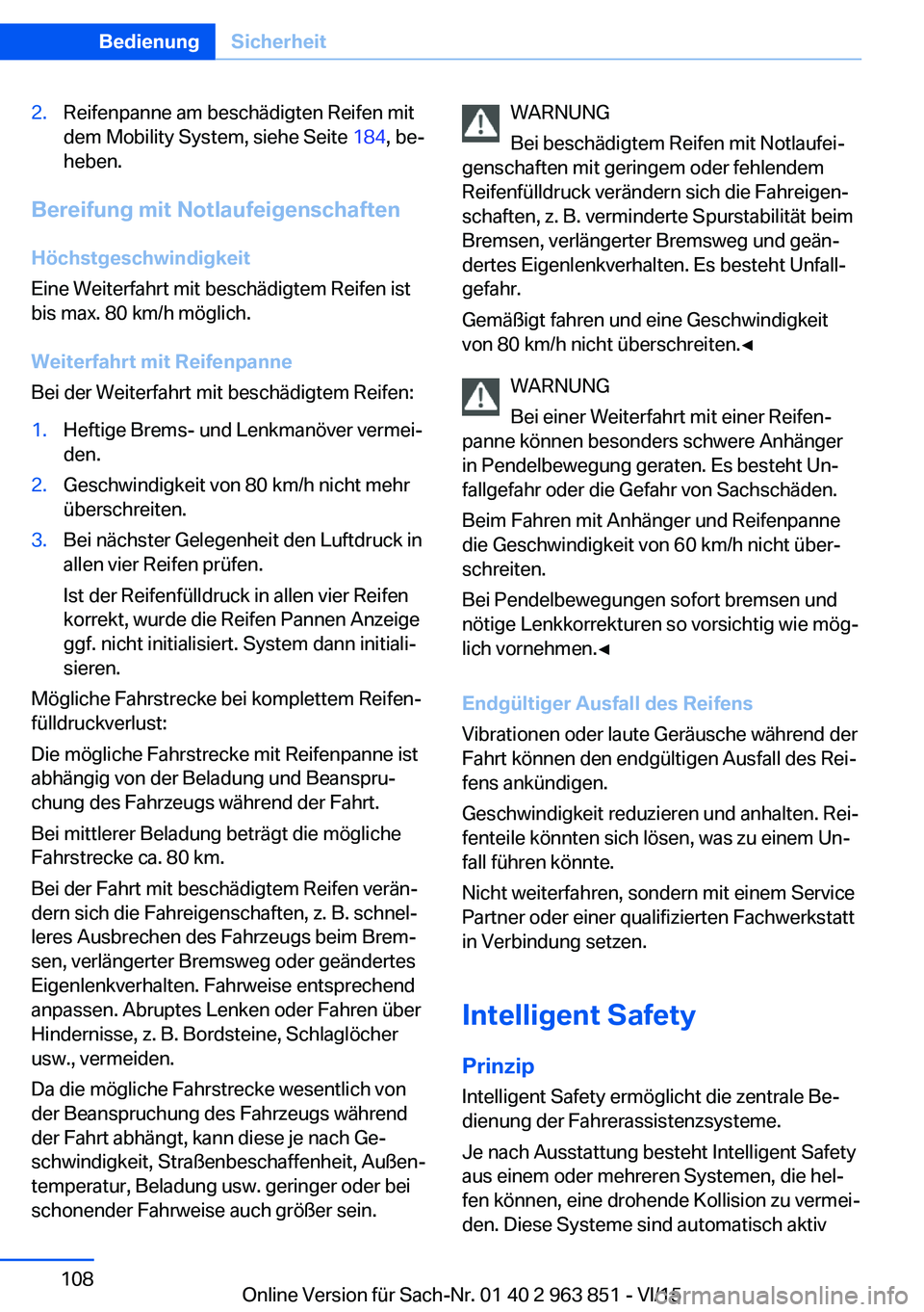 BMW 2 SERIES COUPE 2016  Betriebsanleitungen (in German) 2.Reifenpanne am beschädigten Reifen mit
dem Mobility System, siehe Seite  184, be‐
heben.
Bereifung mit Notlaufeigenschaften
Höchstgeschwindigkeit
Eine Weiterfahrt mit beschädigtem Reifen ist
bi